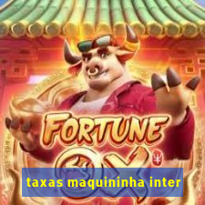 taxas maquininha inter